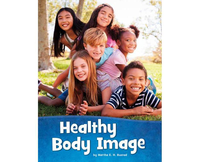 Healthy Body Image - (Health and My Body) by  Martha E H Rustad (Paperback)