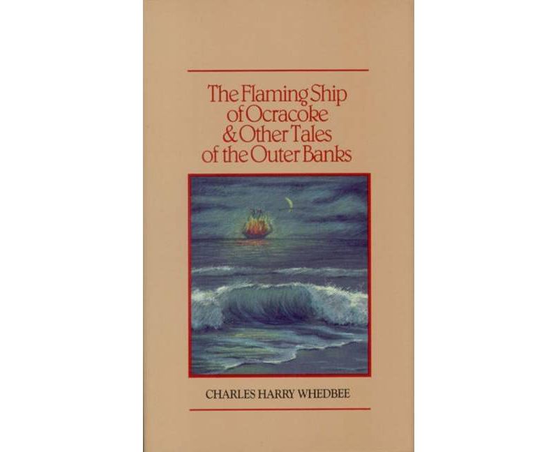 The Flaming Ship of Ocracoke and Other Tales of the Outer Banks - by  Charles Harry Whedbee (Hardcover)