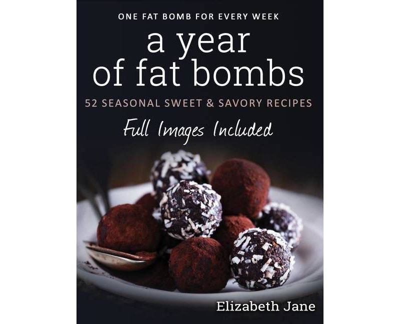 A Year of Fat Bombs - by  Elizabeth Jane (Hardcover)