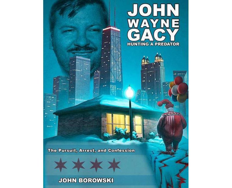 John Wayne Gacy Hunting a Predator - by  John Borowski (Paperback)
