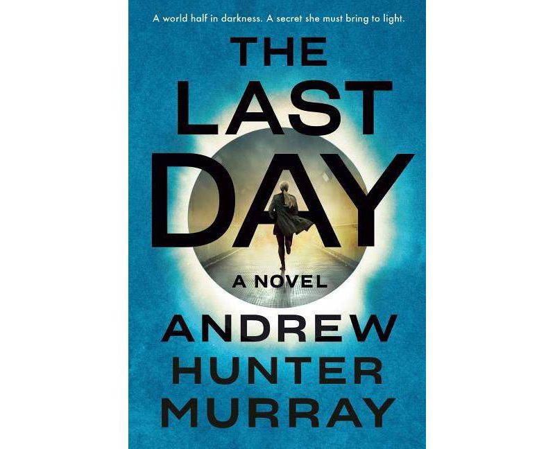 The Last Day - by  Andrew Hunter Murray (Hardcover)