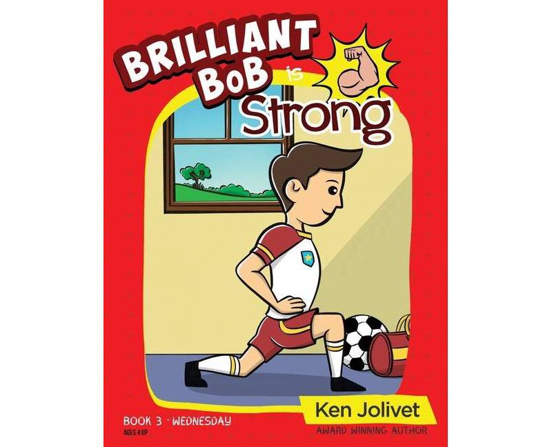 Brilliant Bob is Strong - by  Kenneth T Jolivet (Hardcover)