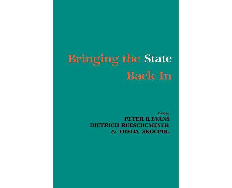 Bringing the State Back In - by  Peter Evans & Theda Skocpol & Dietrich Rueschemeyer (Paperback)