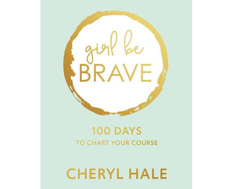 Girl Be Brave - by  Cheryl Hale (Hardcover)