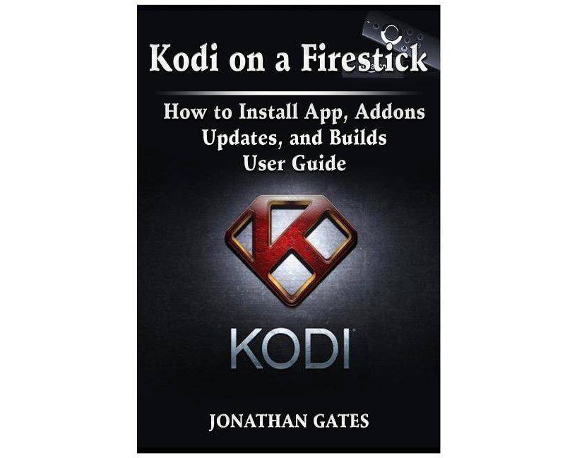 Kodi on a Firestick How to Install App, Addons, Updates, and Builds User Guide - by  Jonathan Gates (Paperback)