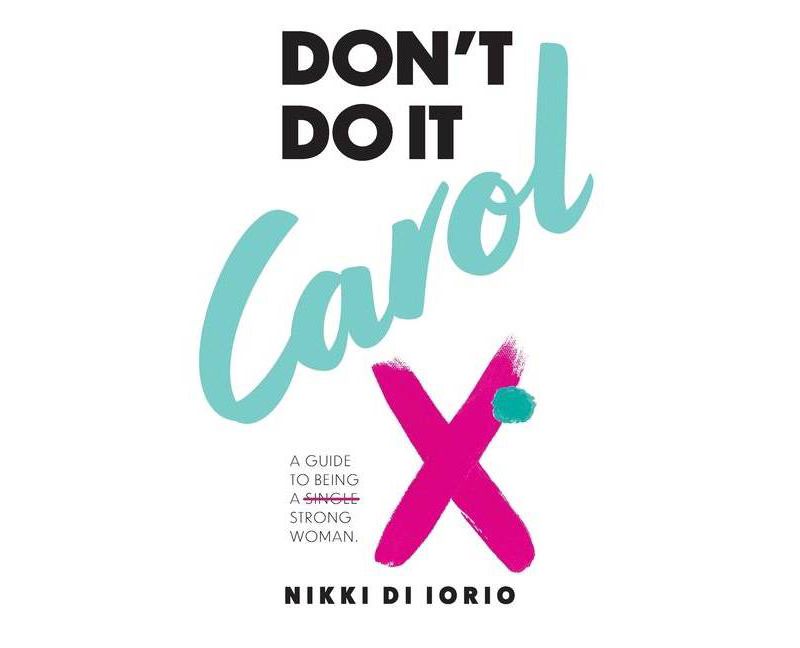 Don't Do It Carol - by  Nikki Di Iorio (Paperback)
