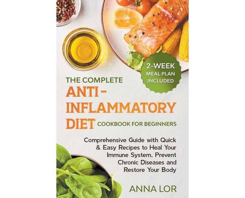 The Complete Anti-Inflammatory Diet Cookbook for Beginners - by  Anna Lor (Paperback)