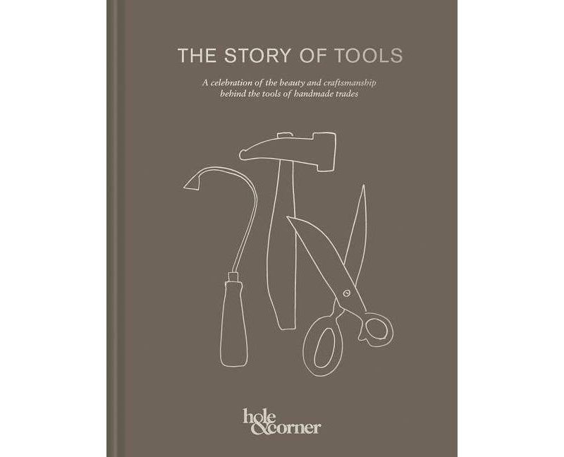 The Story of Tools - by  Hole & Corner (Hardcover)