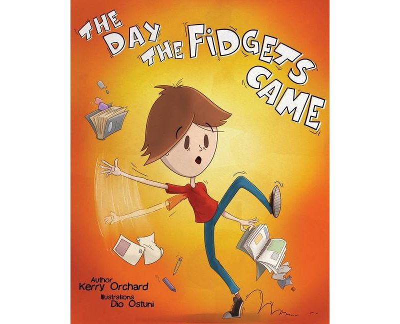 The Day the Fidgets Came - by  Kerry Orchard (Paperback)