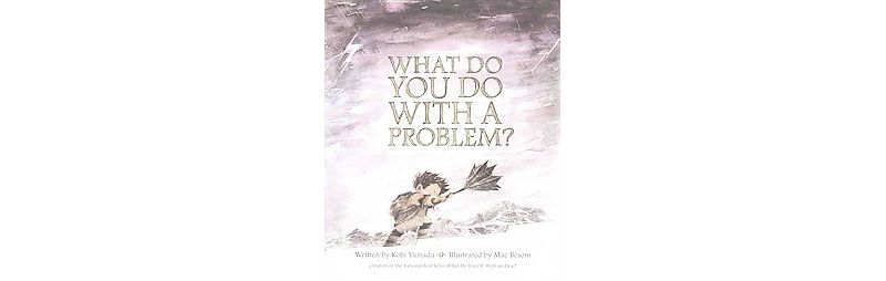 What Do You Do With A Problem? (Hardcover) - by Kobi Yamada