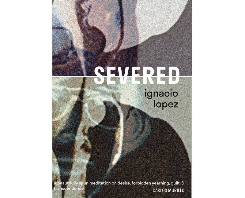 Severed - by  Ignacio Lopez (Paperback)