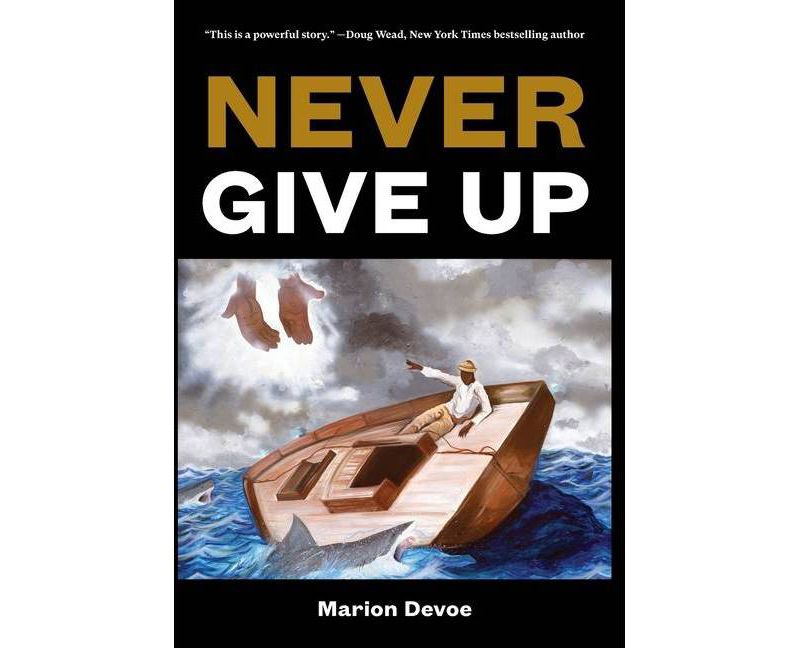 Never Give Up - by  Marion Devoe (Hardcover)