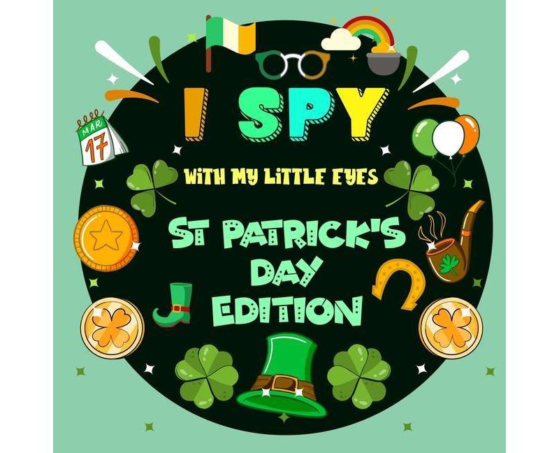 I Spy With My Little Eye St. Patrick's Day Edition - by  Passion Kids & Practical Kiddo (Paperback)