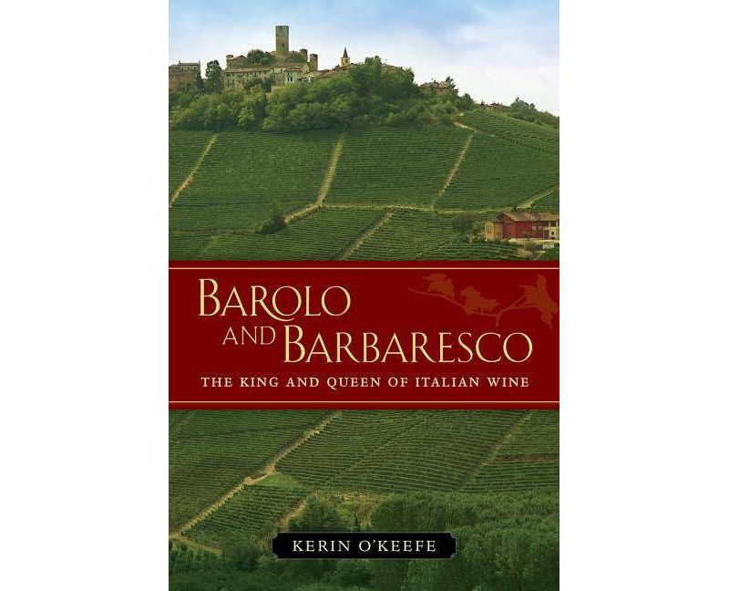 Barolo and Barbaresco - by  Kerin O'Keefe (Hardcover)