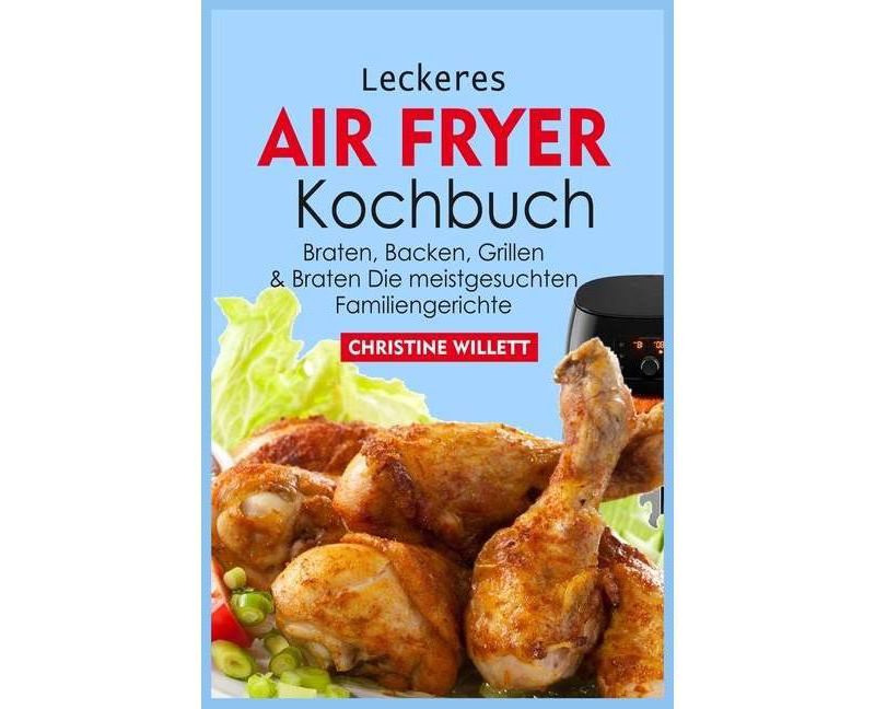 Leckeres Air Fryer Kochbuch - by  Christine Willett (Paperback)