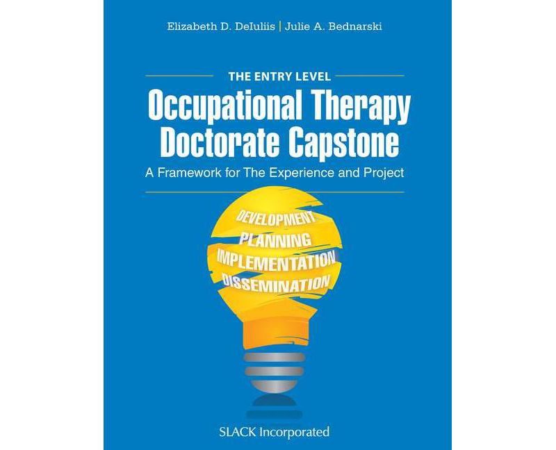 The Entry Level Occupational Therapy Doctorate Capstone - by  Elizabeth Deiuliis & Julie Bednarski (Paperback)