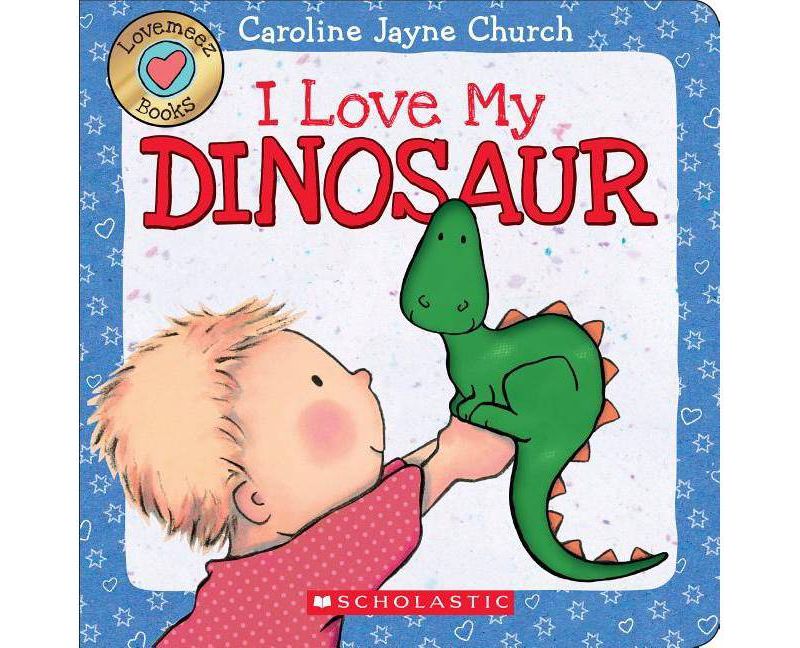 I Love My Dinosaur ( Love Meez Books) by Caroline Jayne Church (Board Book)