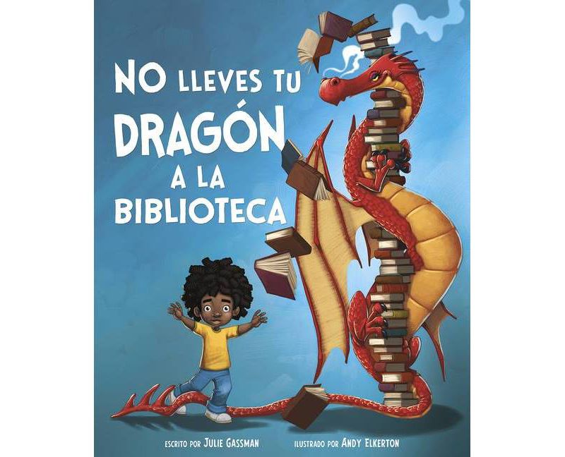 No Lleves Tu Dragon a la Biblioteca (Cuentos Ilustrados de Ficcion) - by Julie Gassman (Paperback)