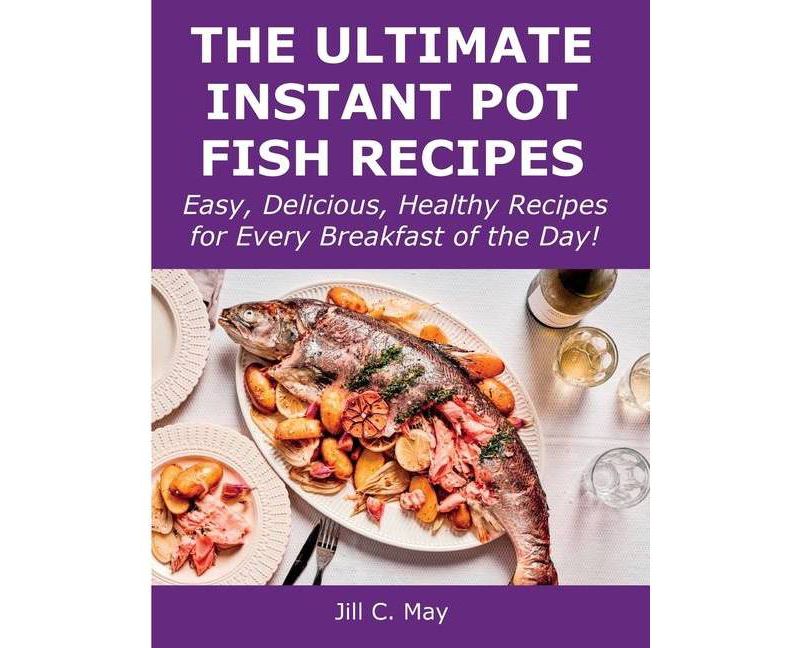 The Ultimate Instant Pot Fish Recipes - by  Jill C May (Paperback)