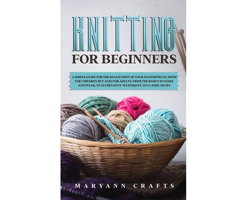 Knitting for beginners - by  Maryann Crafts (Hardcover)