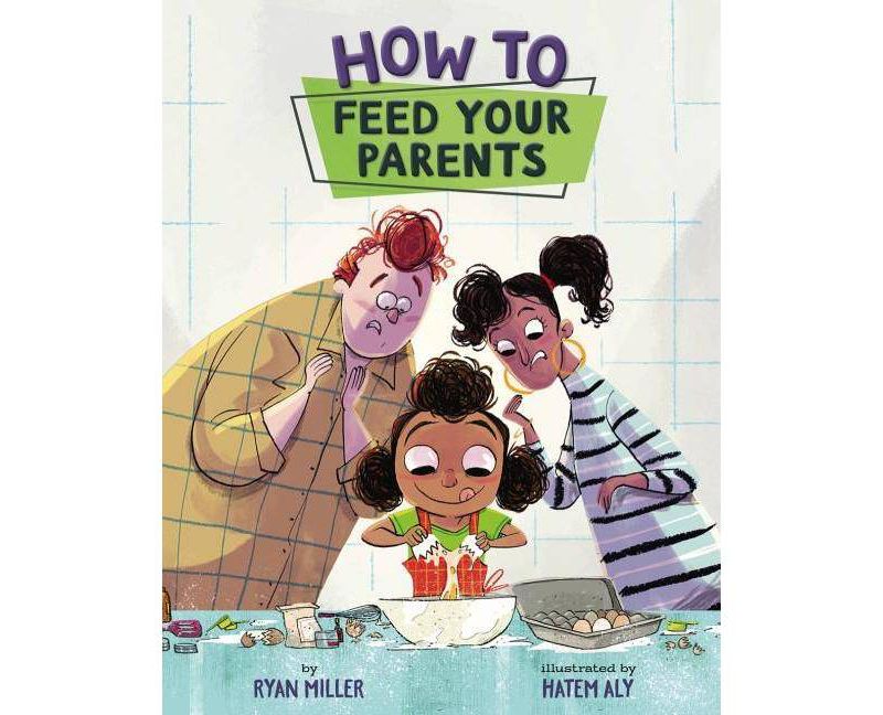 How to Feed Your Parents - by Ryan Miller (Hardcover)