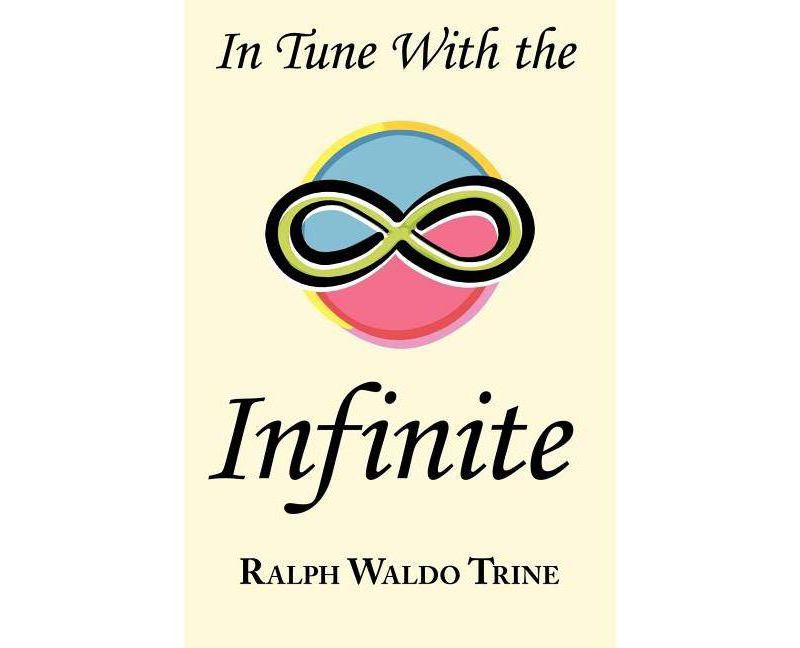 In Tune with the Infinite - by  Ralph Waldo Trine (Paperback)