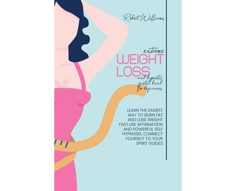 Extreme Weight Loss and Hypnotic Gastric Band For Beginnes - by  Robert Williams (Paperback)