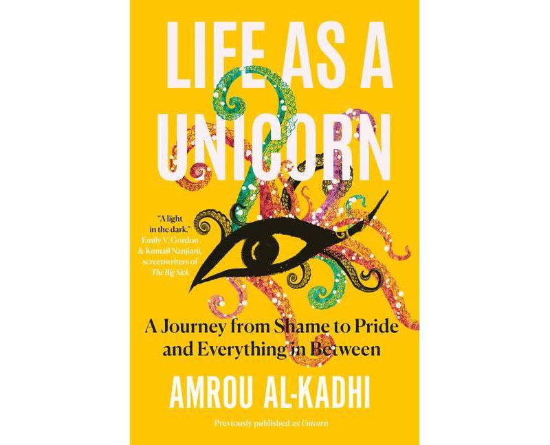 Life as a Unicorn: A Journey from Shame to Pride and Everything in Between - by  Amrou Al-Kadhi (Hardcover)