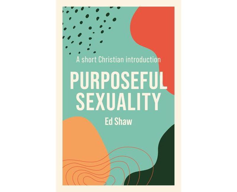 Purposeful Sexulaity - by  Ed Shaw (Paperback)