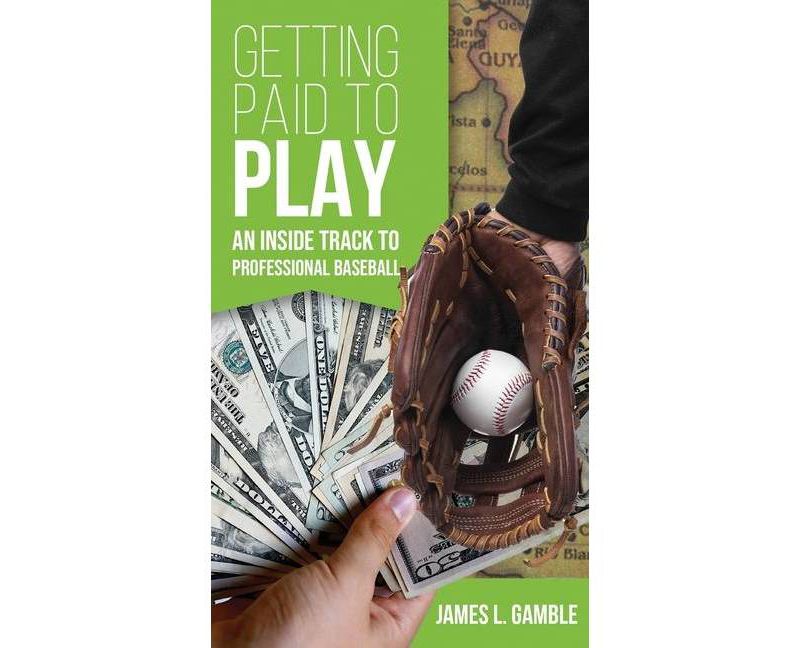 Getting Paid To Play - by  James L Gamble (Hardcover)