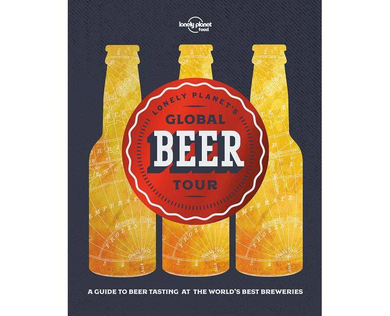 Lonely Planet's Global Beer Tour (Hardcover) (Lonely Planet Food)