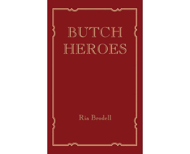 Butch Heroes - (Mit Press) by  Ria Brodell (Hardcover)