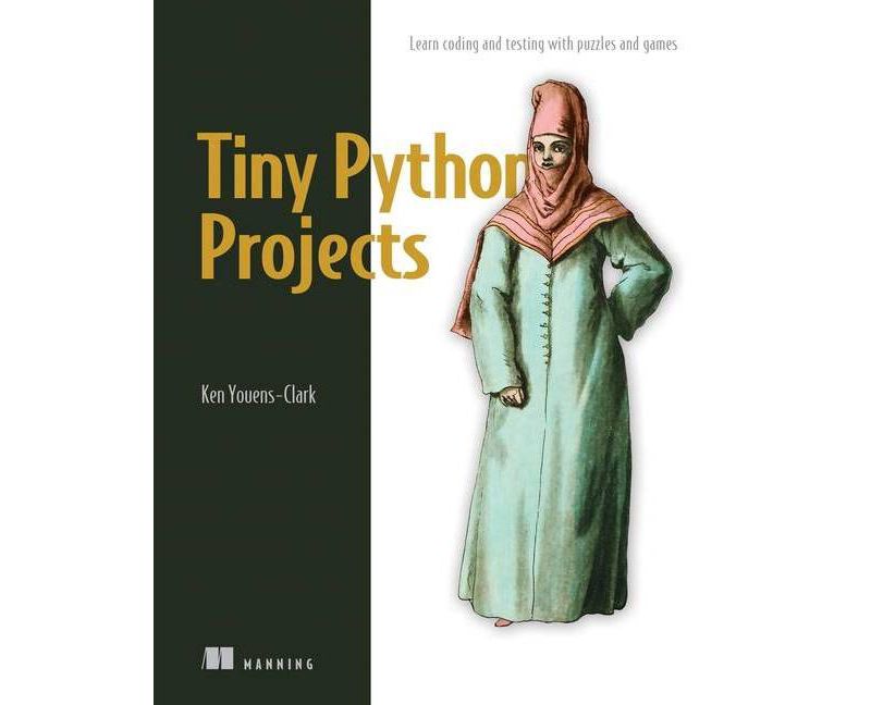 Tiny Python Projects - by  Ken Youens-Clark (Paperback)