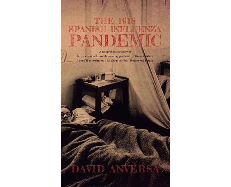 The 1918 Spanish Influenza Pandemic - by  David Anversa (Hardcover)
