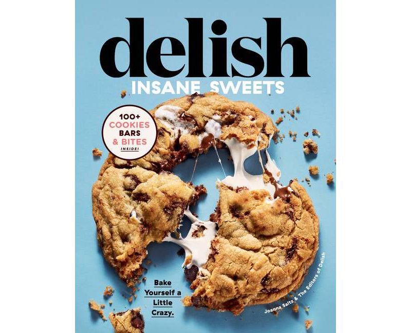 Delish Insane Sweets - by Editors of Delish & Joanna Saltz (Hardcover)