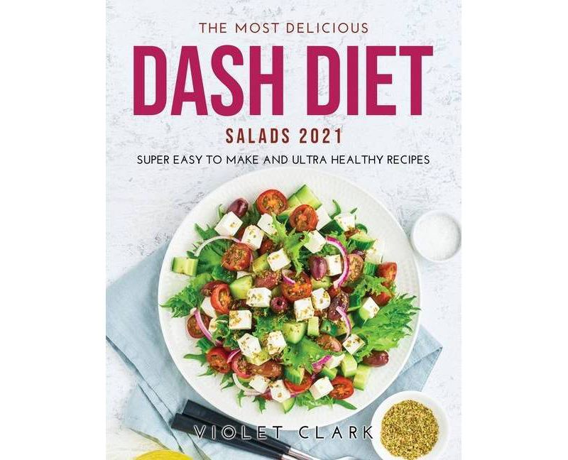 The Most Delicious Dash Diet Salads 2021 - by  Violet Clark (Paperback)
