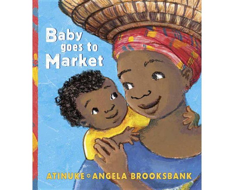 Baby Goes to Market -  by Atinuke (School And Library)