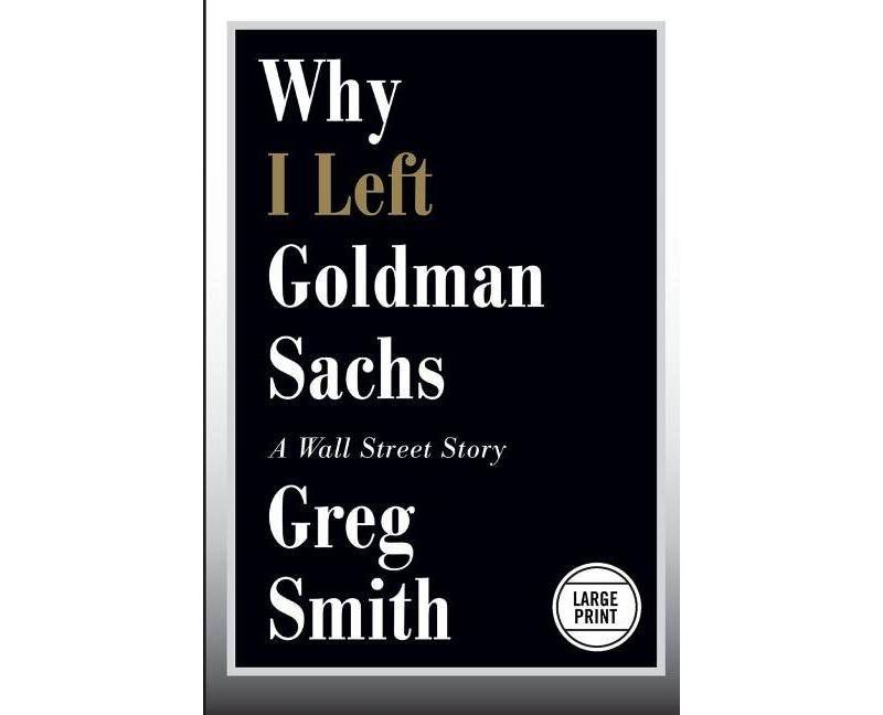 Why I Left Goldman Sachs - Large Print by  Greg Smith (Paperback)