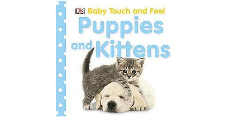 Puppies And Kittens ( Baby Touch and Feel) by Dorling Kindersley, Inc. (Board Book)