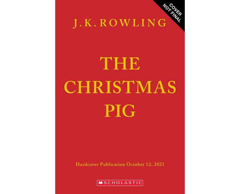 The Christmas Pig - by J K Rowling (Hardcover)