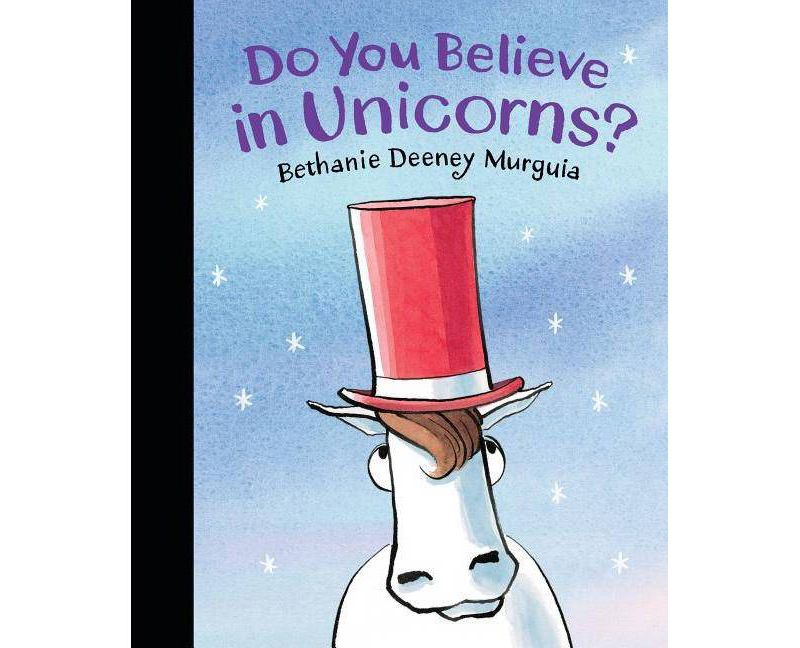 Do You Believe in Unicorns? -  by Bethanie Deeney Murguia (School And Library)