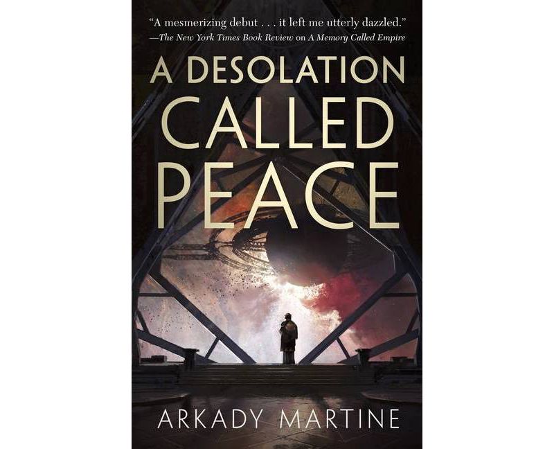 A Desolation Called Peace - (Teixcalaan) by  Arkady Martine (Hardcover)