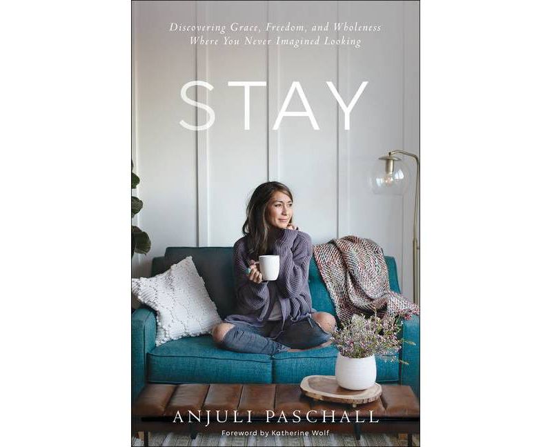 Stay: Discovering Grace, Freedom and Wholeness - by Anjuli Pascall (Hardcover)