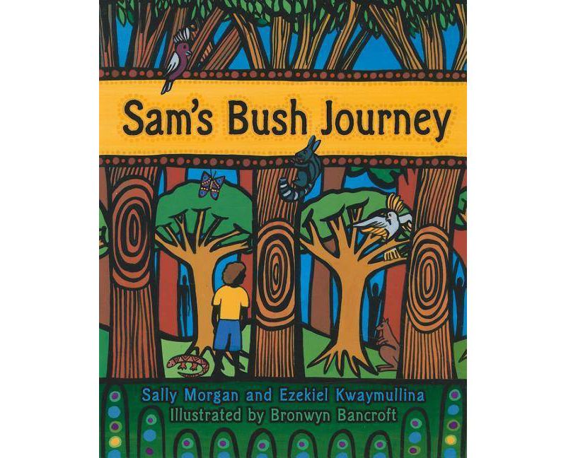 Sam's Bush Journey - by  Sally Morgan & Ezekiel Kwaymullina (Paperback)
