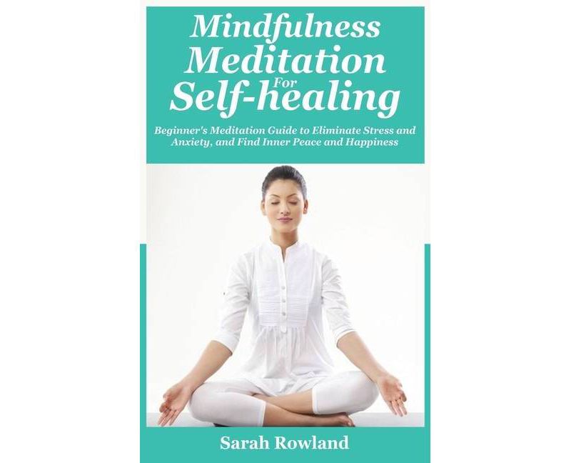 Mindfulness Meditation for Self-Healing - by  Sarah Rowland (Hardcover)