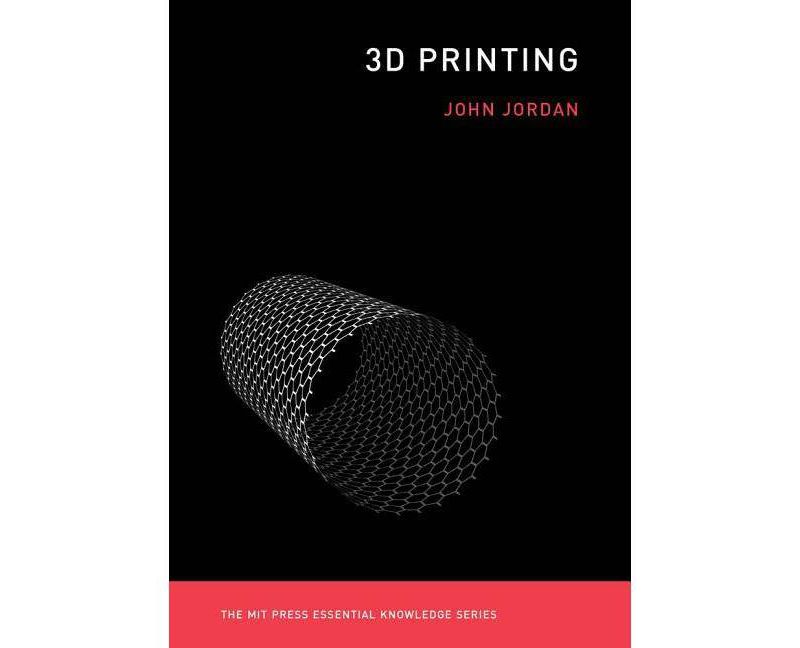 3D Printing - (MIT Press Essential Knowledge) by  John M Jordan (Paperback)