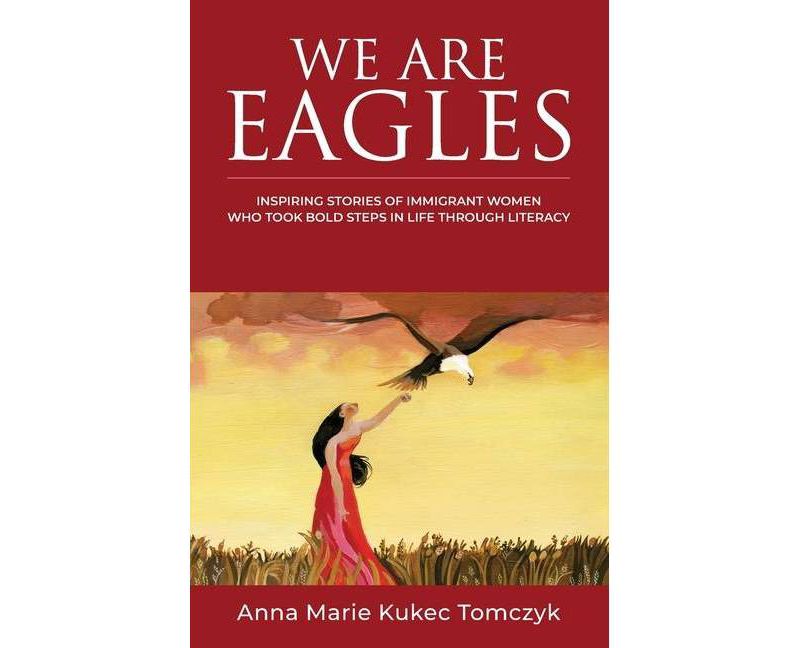 We Are Eagles - by  Anna Marie Kukec Tomczyk (Paperback)