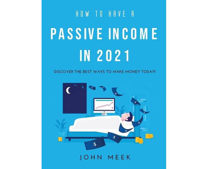 How to Have a Раѕѕіvе Іnсоmе in 2021 - by  John Meek (Hardcover)