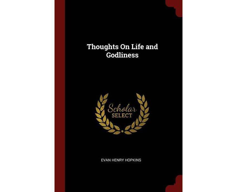 Thoughts on Life and Godliness - by  Evan Henry Hopkins (Paperback)