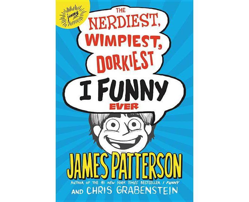 Nerdiest, Wimpiest, Dorkiest I Funny Ever -  by James Patterson & Chris Grabenstein (Hardcover)